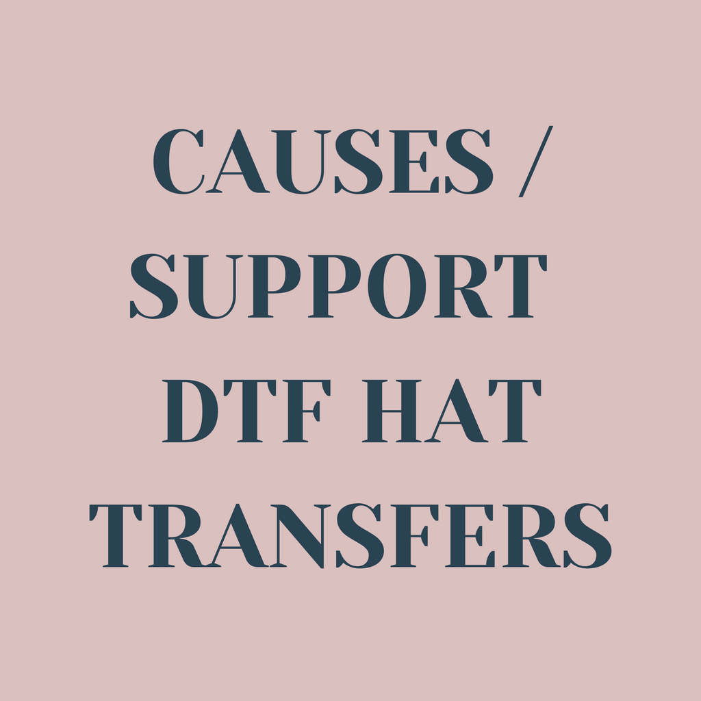 Causes / Support DTF Hat Transfers