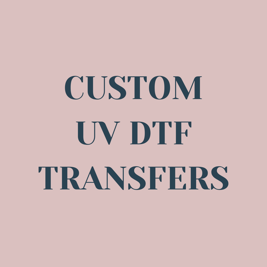 Custom UV DTF Transfers