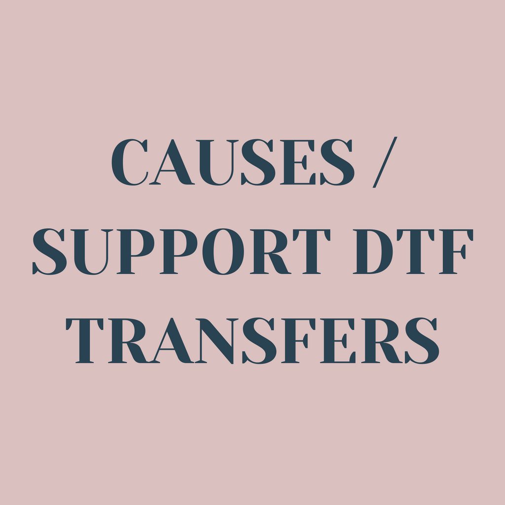 Causes / Support DTF Transfers