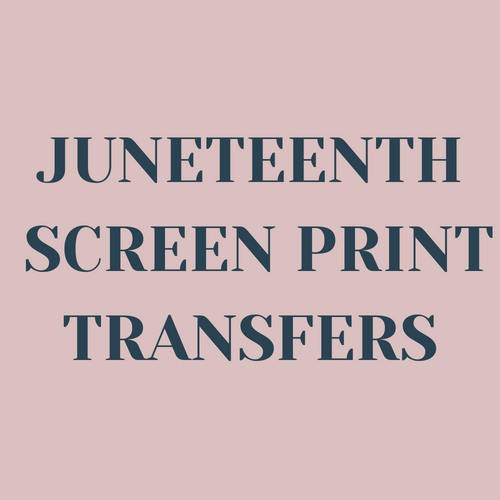 Juneteenth Screen Print Transfers