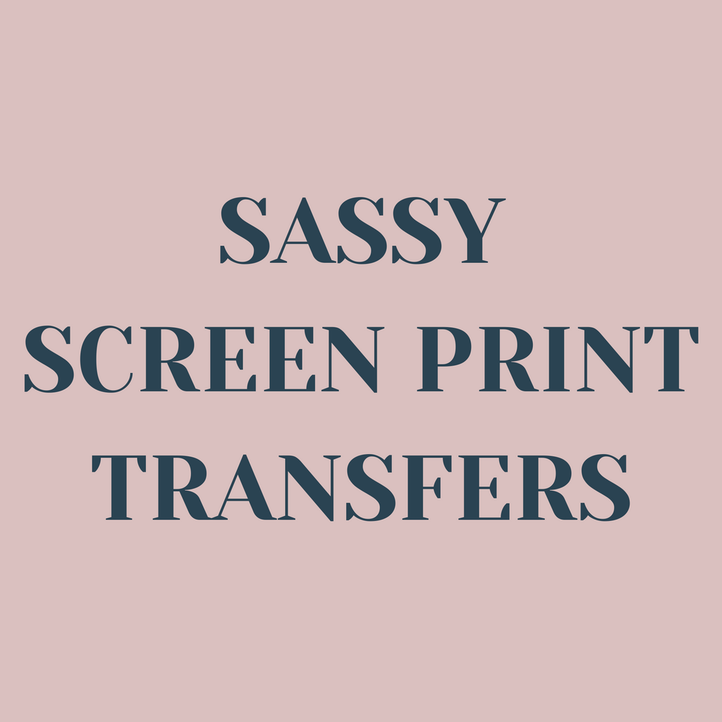 Sassy Screen Print Transfers