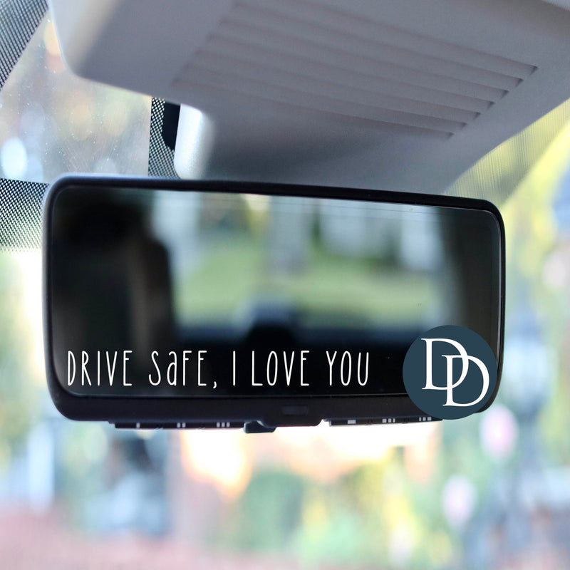 Drive Safe I Love You *Rearview Mirror UV DTF Decal*