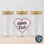 Always Tired Heart UV DTF Decal