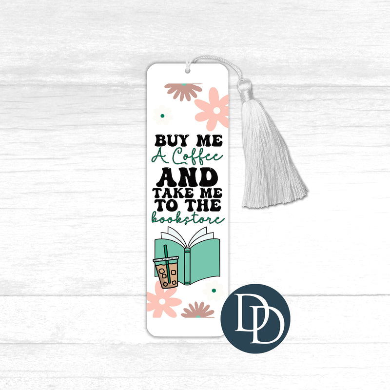 Buy Me A Coffee And Take Me To The Bookstore *UV DTF Bookmark Decal*