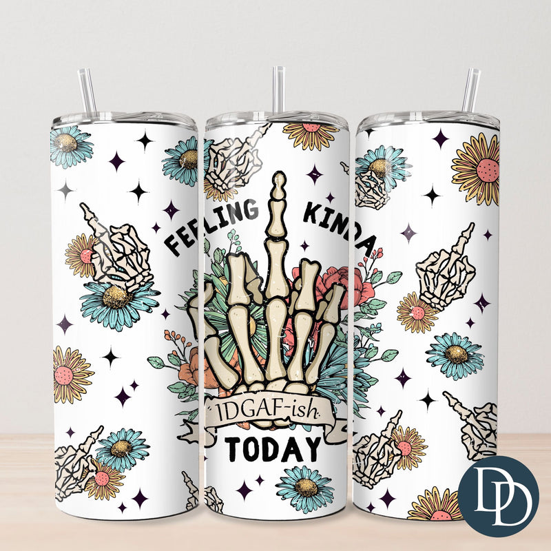 Feeling Kinda IDGAF-ish Today Tumbler Print *Sublimation Print Transfer*