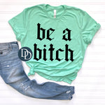 Be a Btch Old English Font *DTF Transfer*