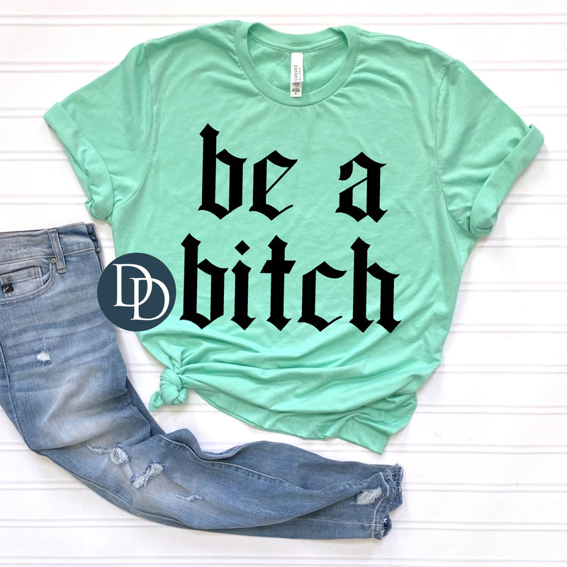 Be a Btch Old English Font *DTF Transfer*