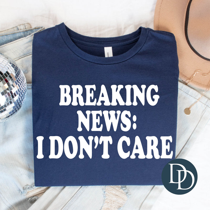 Breaking News I Don't Care (White Ink) *Screen Print Transfer*