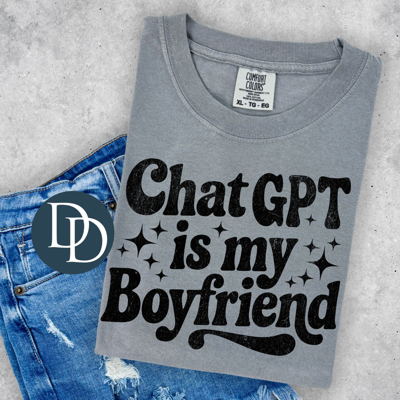 ChatGPT Is My Boyfriend *DTF Transfer*