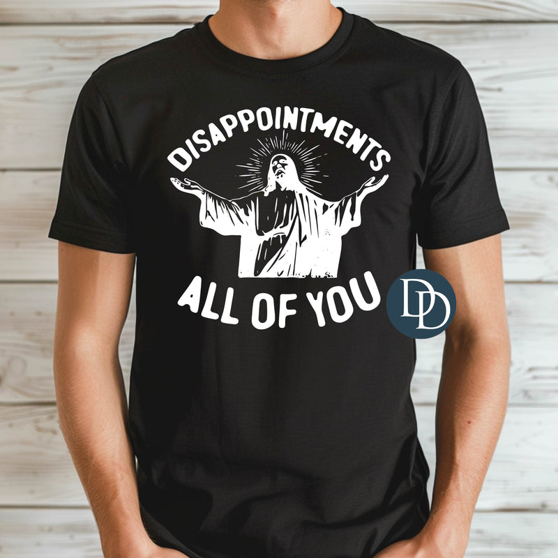 Disappointments All Of You Jesus (White Ink) *Screen Print Transfer*