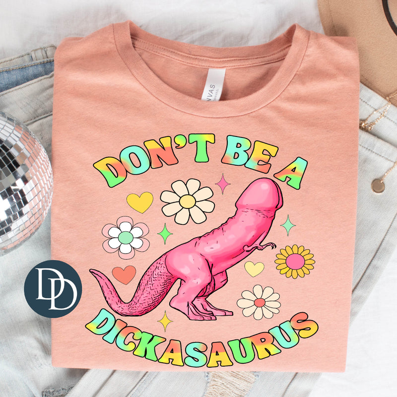 Don't Be A D*ckasaurus *DTF Transfer*