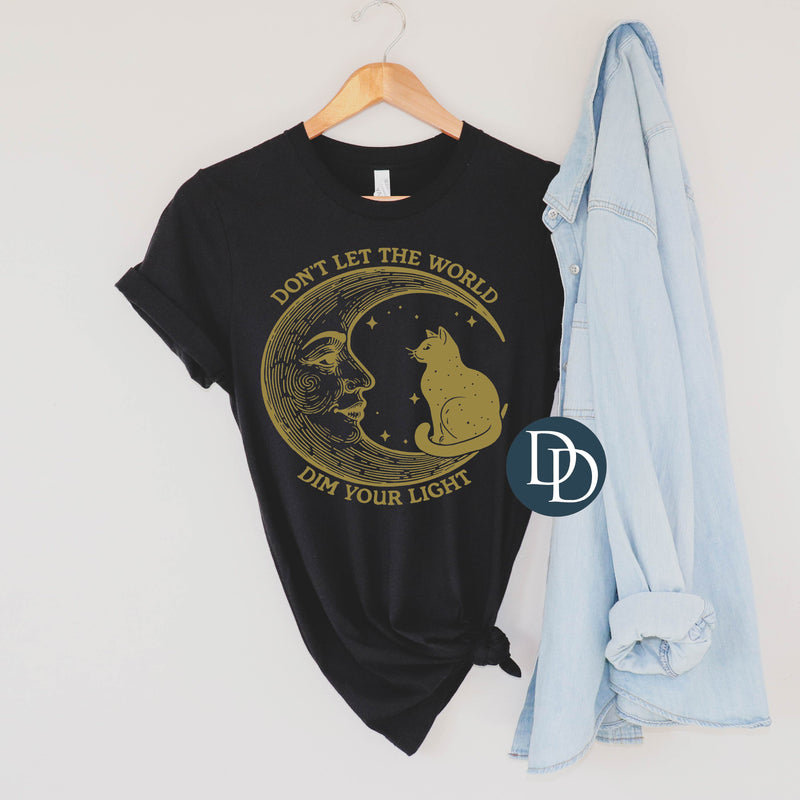 Don't Let The World Dim Your Light (Vegas Gold Ink) *Screen Print Transfer*