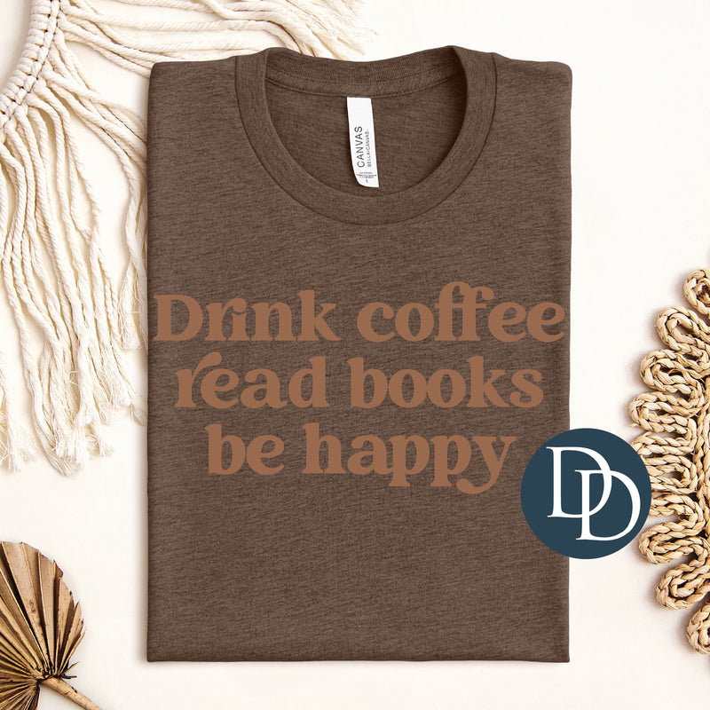 Drink Coffee Read Books Be Happy (Doe Brown Ink) *Screen Print Transfer*