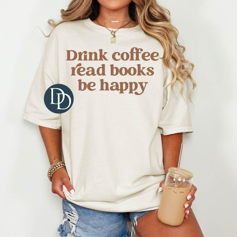 Drink Coffee Read Books Be Happy (Doe Brown Ink) *Screen Print Transfer*