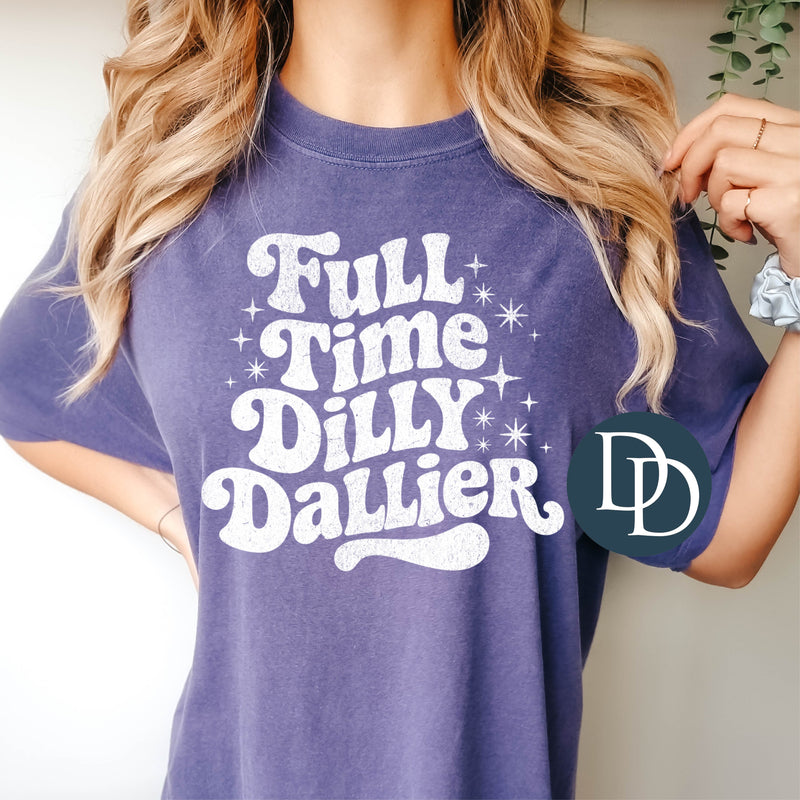 Full Time Dilly Dallier (White Ink) *Screen Print Transfer*