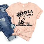 Give a Damns are on Vacation (Black Ink) *Screen Print Transfer*