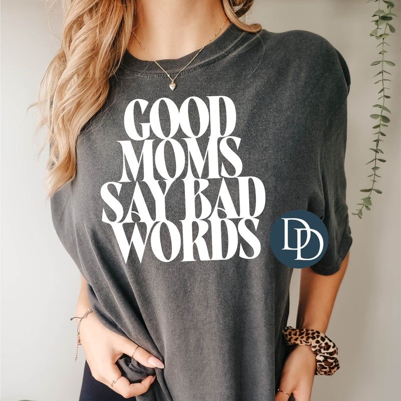 Good Moms Say Bad Words (White Ink) *Screen Print Transfer*