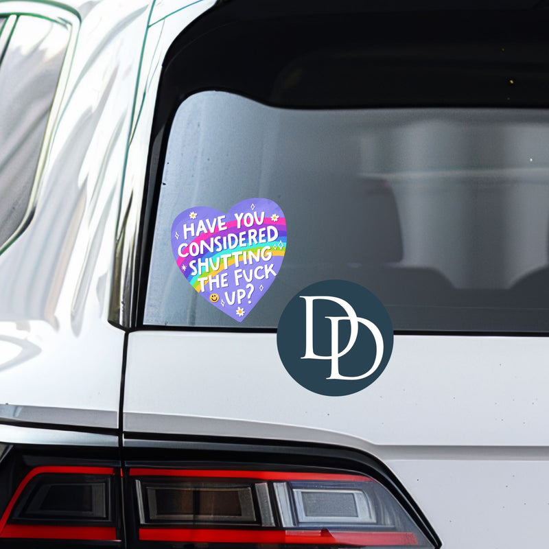 Have You Considered Shutting The F Up *UV DTF Decal*
