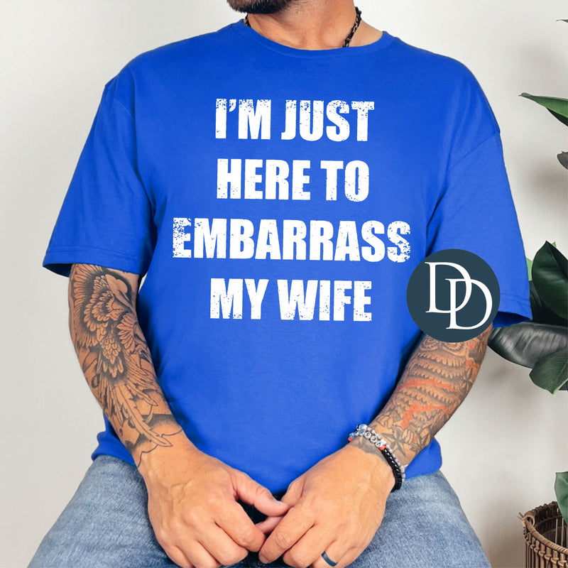 Here to Embarrass My Wife White Ink *DTF Transfer*