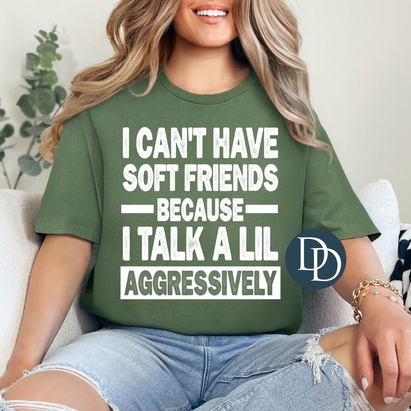 I Can't Have Soft Friends Aggressive (White Ink) *Screen Print Transfer*