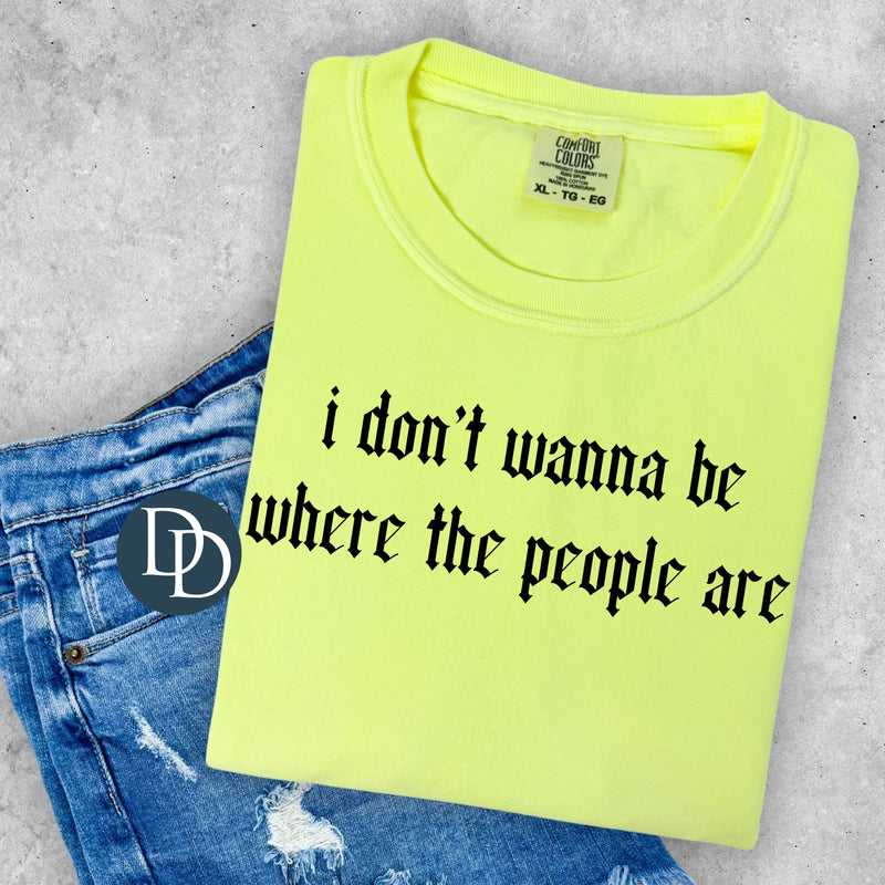 I Don't Wanna Be Where The People Are (Black Ink) *Screen Print Transfer*