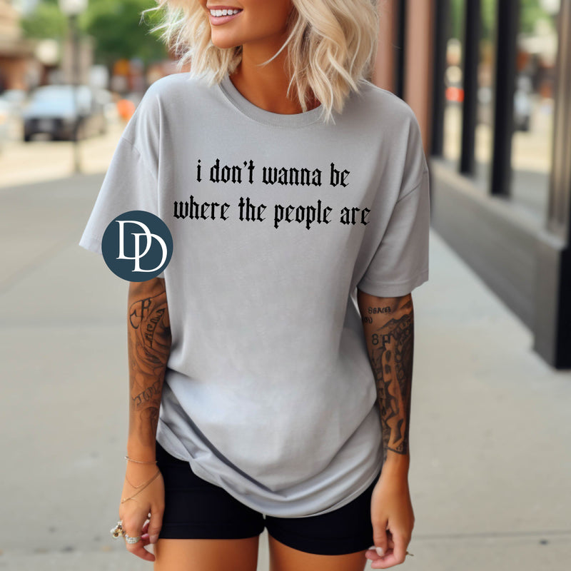 I Don't Wanna Be Where The People Are (Black Ink) *Screen Print Transfer*