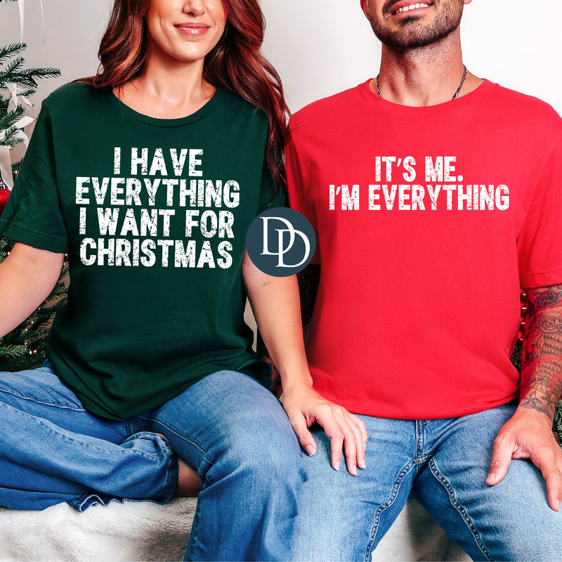 I Have Everything I Want Couples Shirt (White Ink) *Screen Print Transfer*