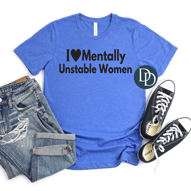 I Love Mentally Unstable Women (Black Ink) *Screen Print Transfer*