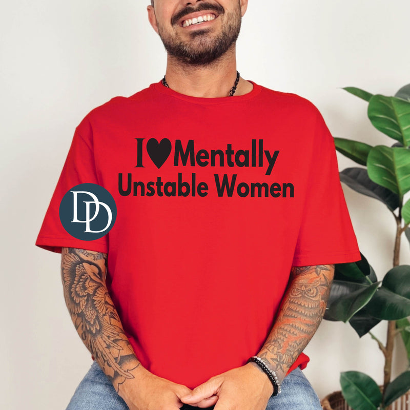 I Love Mentally Unstable Women (Black Ink) *Screen Print Transfer*