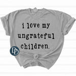 I Love My Ungrateful Children (Black Ink) *Screen Print Transfer*