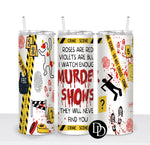 Murder Shows *Sublimation Print Transfer*