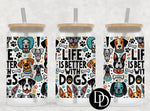 Dog Collage Life Is Better *Sublimation Print Transfer*