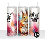 We’re All A Little Nuts *Sublimation Print Transfer*