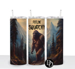 Feelin’ Squatchy *Sublimation Print Transfer*