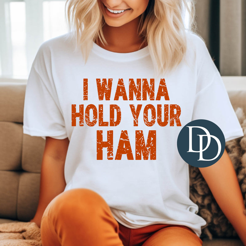 I Wanna Hold Your Ham Grunge *DTF Transfer*