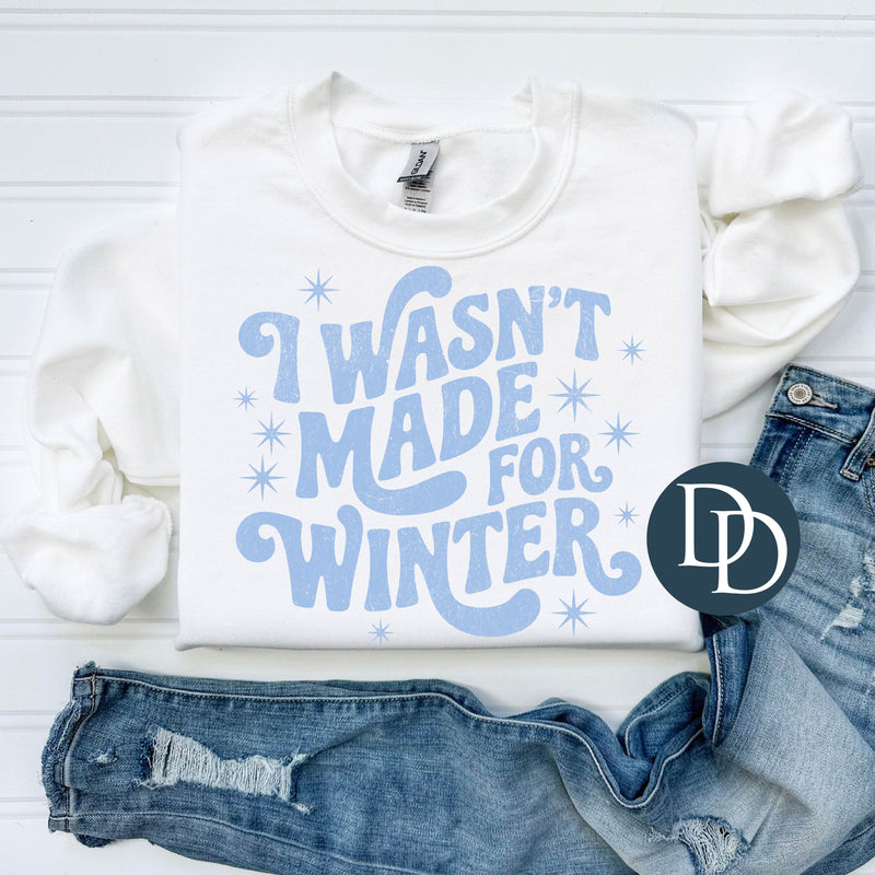 I Wasn't Made for Winter Grunge (Light Blue Ink) *Screen Print Transfer*