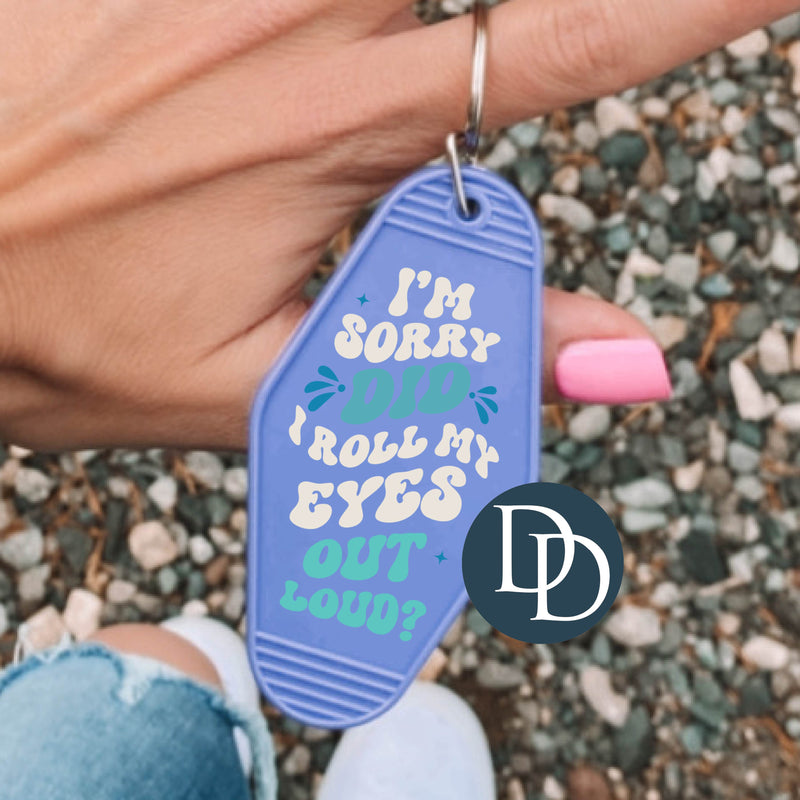 I'm Sorry Did I Roll My Eyes *Motel Keychain UV DTF Decal*