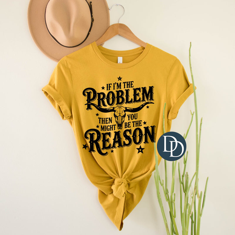 If I'm the Problem (Black Ink) *Screen Print Transfer*