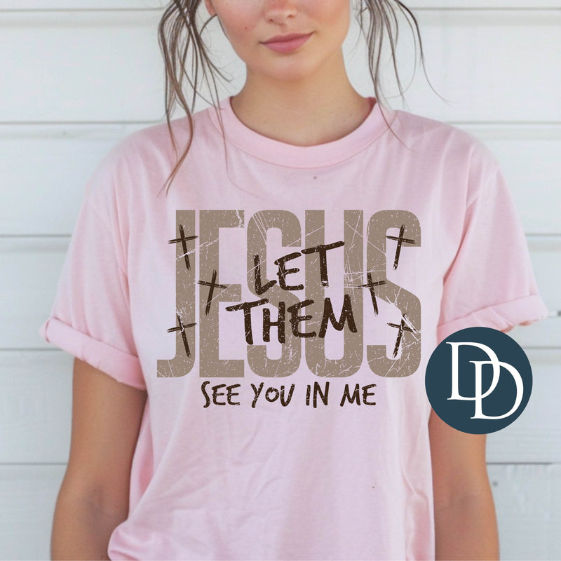 Jesus Let Them See You In Me *DTF Transfer*