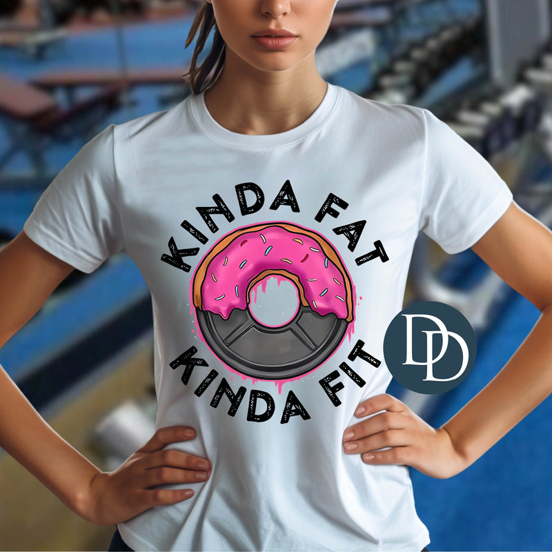 Kinda Fat Kinda Fit *DTF Transfer*