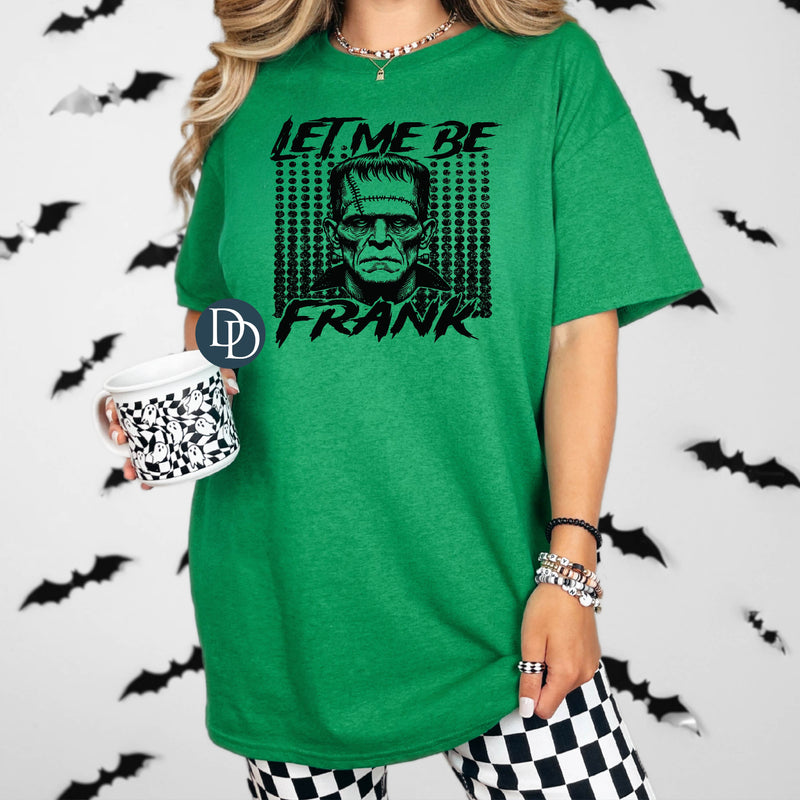 Let Me Be Frank (Black Ink) *Screen Print Transfer*