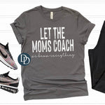 Let The Moms Coach (White Ink) *Screen Print Transfer*