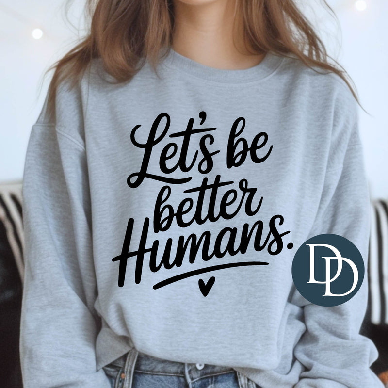 Let's Be Better Humans Script (Black Ink) *Screen Print Transfer*