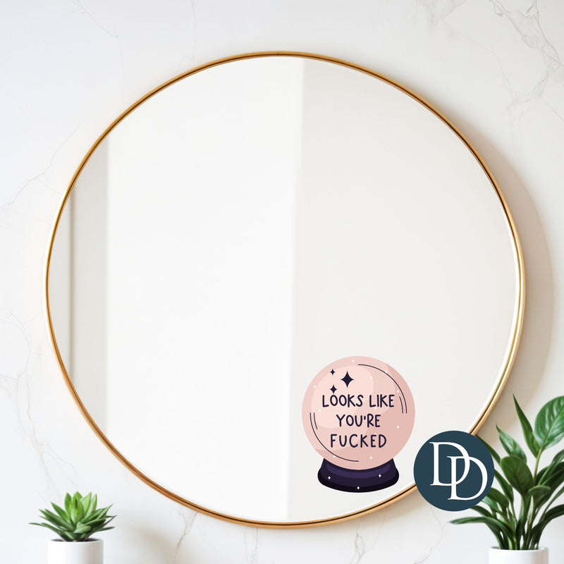 Looks Like You're Fcked Crystal Ball *UV DTF Decal*