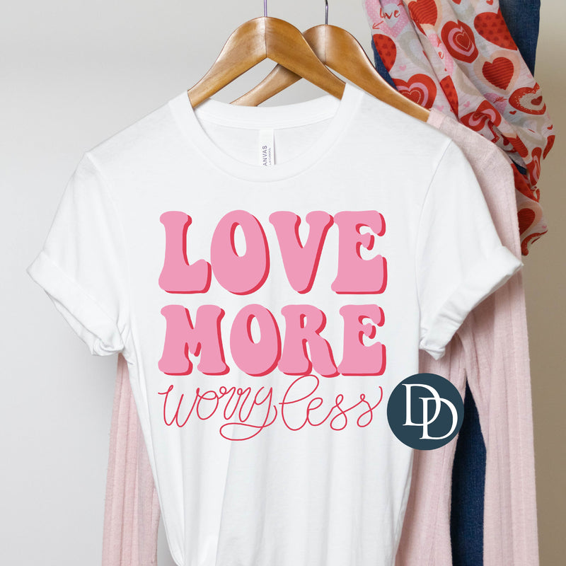 Love More Worry Less *DTF Transfer*