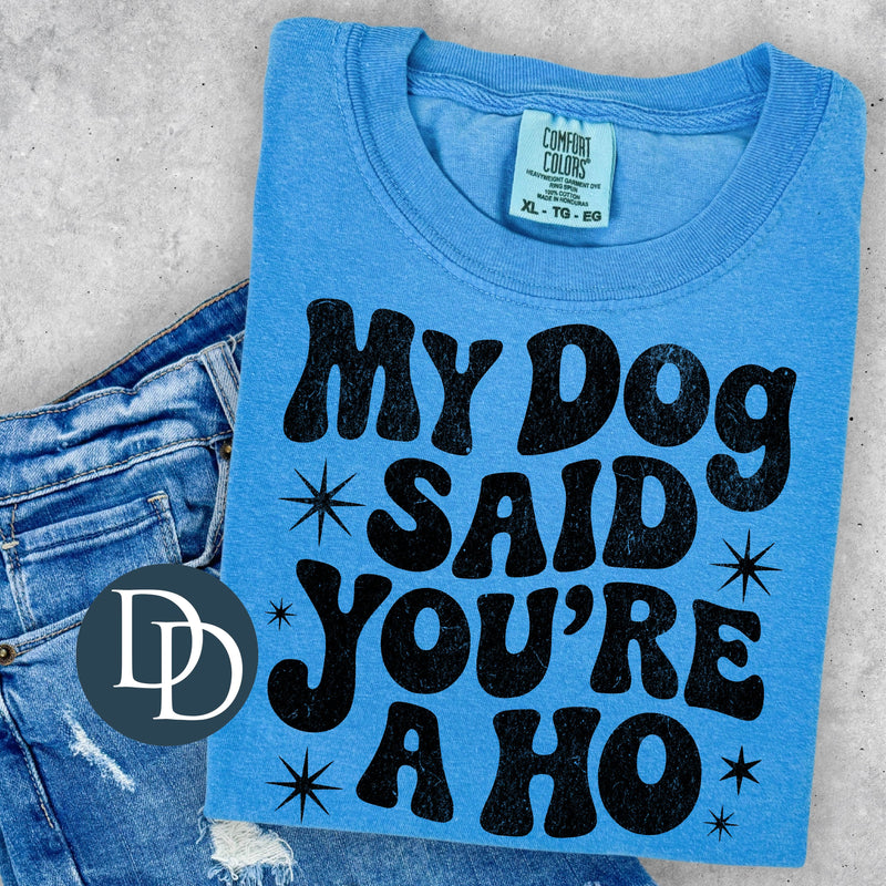 My Dog Said You're a Ho Grunge (Black Ink) *Screen Print Transfer*