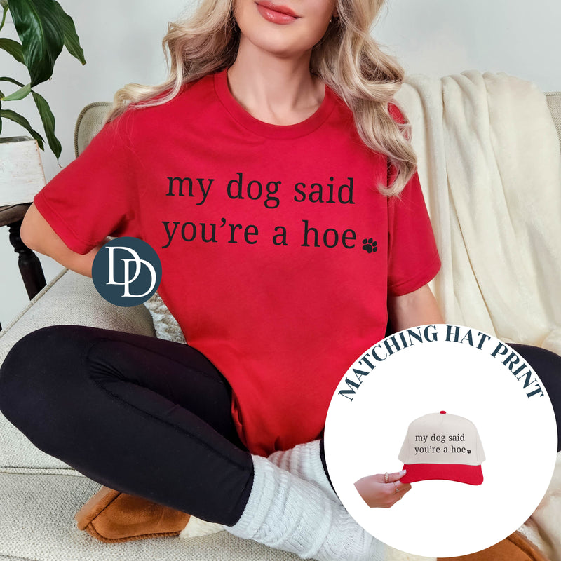 My Dog Said You're a Hoe with Hat Print (Black Ink) - NOT RESTOCKING - *Screen Print Transfer*