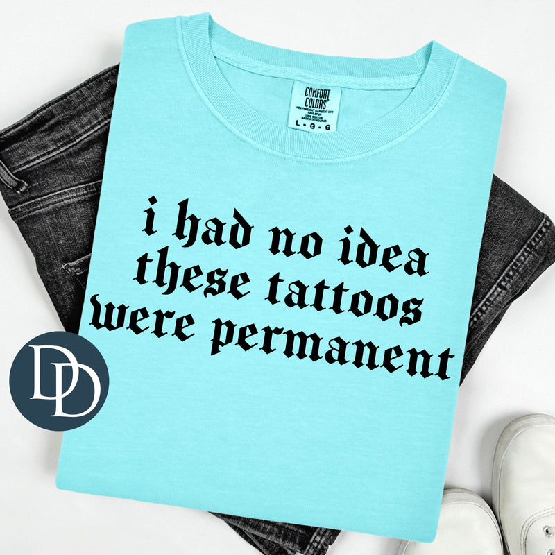 No Idea These Tattoos Were Permanent (Black Ink) *Screen Print Transfer*