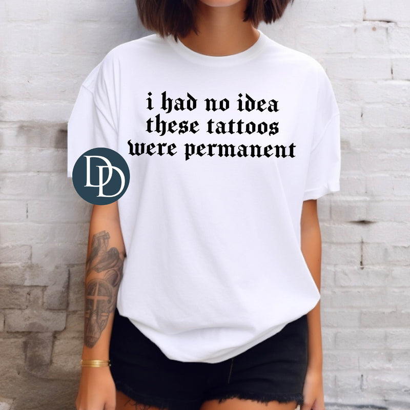 No Idea These Tattoos Were Permanent (Black Ink) *Screen Print Transfer*