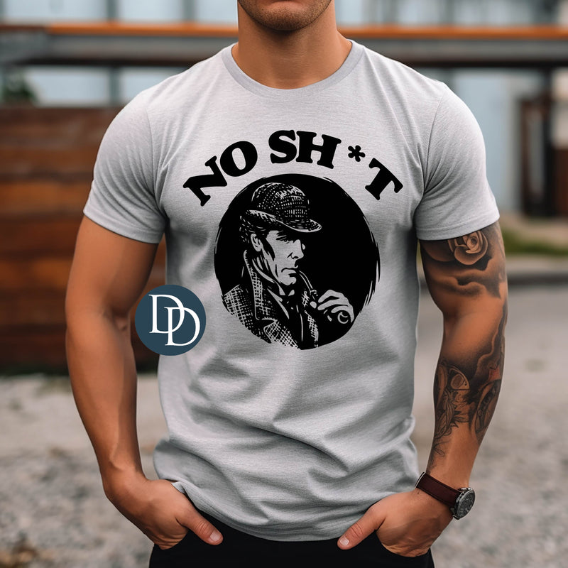 No Sh*t Sherlock (Black Ink) *Screen Print Transfer*